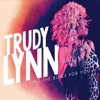 I'll Sing the Blues for You by Trudy Lynn