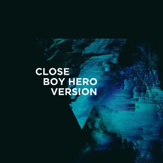 Close (Boy Hero Version) by Boy Hero