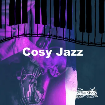 Cosy Jazz by Cozy Coffee Shop Jazz