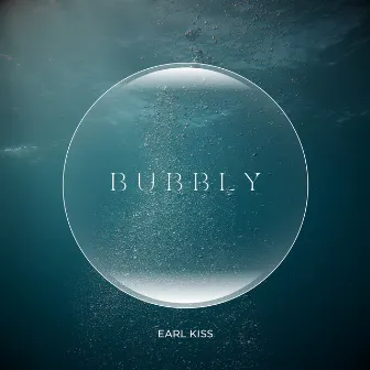 Bubbly by Earl Kiss