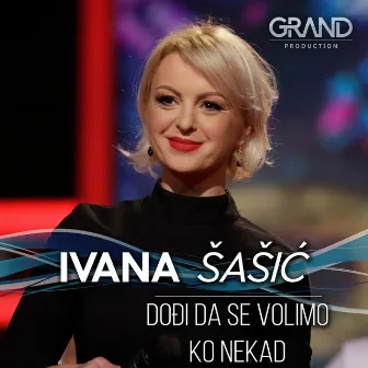 Dođi da se volimo ko nekad by Ivana Sasic