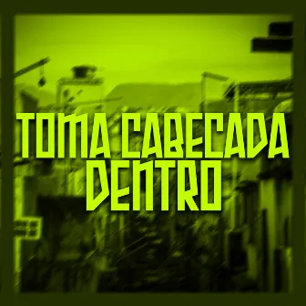 Toma Cabeçada Dentro by Gabys