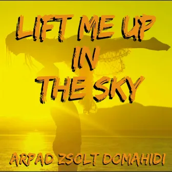 Lift Me Up In The Sky by Arpad-Zsolt Domahidi