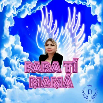 Para Tí Mamá by Dabser Garcia