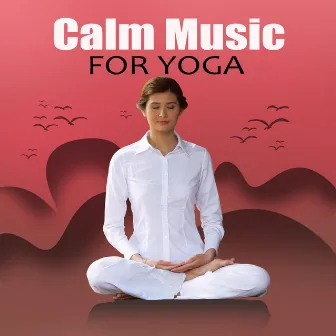 Calm Music for Yoga – Mindfulness Meditation, Yoga Therapy, Healing Reiki, Just Relax, New Age by Yoga Training Music Ensemble