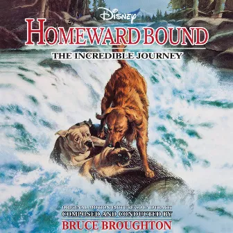 Homeward Bound: The Incredible Journey (Original Motion Picture Soundtrack) by Bruce Broughton