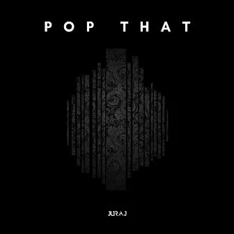 Pop That by Juraj