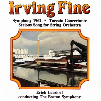 Irving Fine - Symphony 1962/ Toccata Concertante/ Serious Song For String Orchestra by Irving Fine