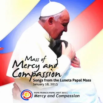 Mass of Mercy and Compassion: Songs from the Luneta Papal Mass by Papal Concluding Mass Choir