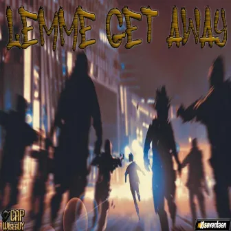 LEMME GET AWAY by CAP THA WISEGUY