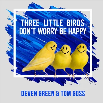 Three Little Birds / Don't Worry Be Happy by Deven Green