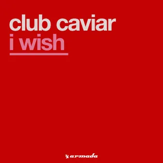 I Wish by Club Caviar