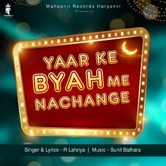 Yaar Ke Byah Me Nachange by R. Lahariya