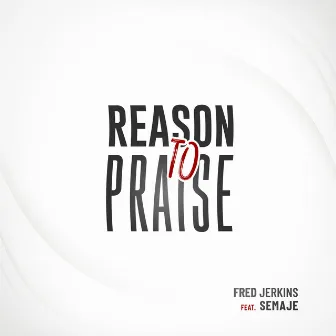 Reason to Praise by Fred Jerkins