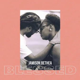 Blessed by Jamison Bethea