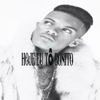 Hoje Eu Tô Bonito by CHK MC