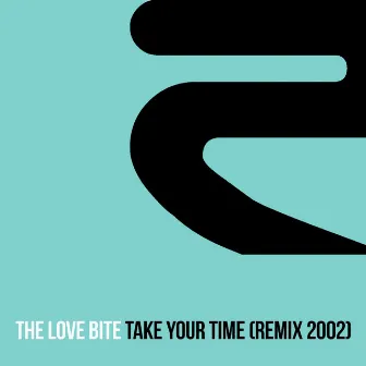 Take Your Time (Remix 2002) by The Love Bite