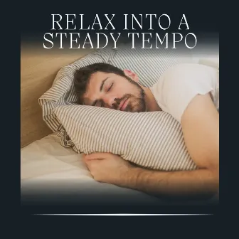 Relax into a Steady Tempo by Deep Sleep Background Noise