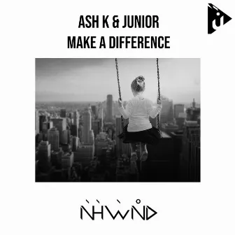 Make a Difference by Ash K & Junior