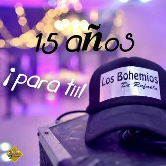 15 Años ¡Para Tii! by Los Bohemios De Rafaela