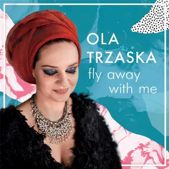 Fly Away with Me by Ola Trzaska