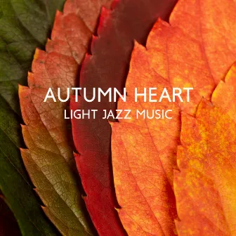 Autumn Heart: Light Jazz Music – Soft Ambiance To Relax, Dream & Hope by 