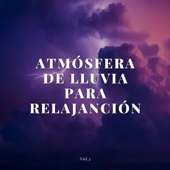 Atmósfera De Lluvia Para Relajación Vol. 2 by Escuela de Lluvia