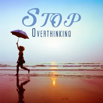 Stop Overthinking: Restful Music to Shift Your Focus from Outside to Your Inside Source of Happiness by Sanctuary of Silence