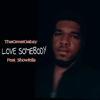 Love Somebody by ThaGreatGabzy