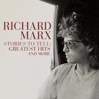 Stories To Tell: Greatest Hits and More by Richard Marx