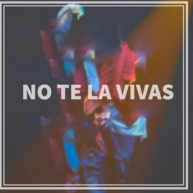 No Te la Vivas