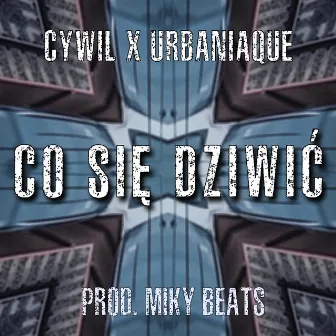 Co Się Dziwić by Cywil