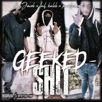 Geeked Shit by Paidfrbrent