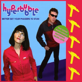 Better Set Your Phasers to Stun (feat. Helen Love) 5-Song Maxi Single by Hyperbubble