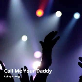 Call Me Your Daddy by Lokey Chong