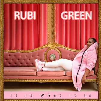 It Is What It Is by Rubi Green