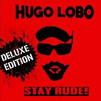 Stay Rude! (Deluxe Edition) by Hugo Lobo