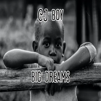 Big dreams by Cj Boy