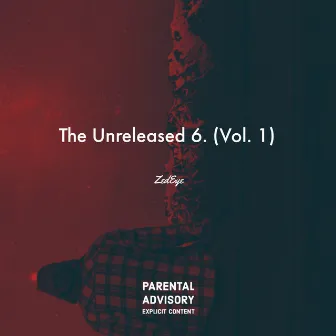 The Unreleased 6, Vol. 1 by ZedEye