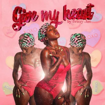 Give My Heart by Brizzy Jae