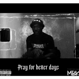 Pray For Better Days by MBK Music