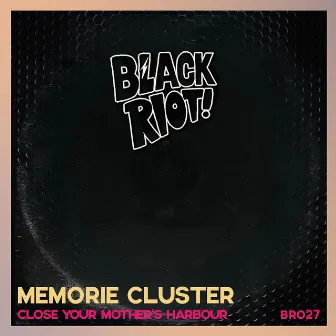 Close Your Mother's Harbour by Memorie Cluster