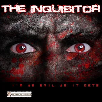 I'm as Evil as it Gets by The Inquisitor