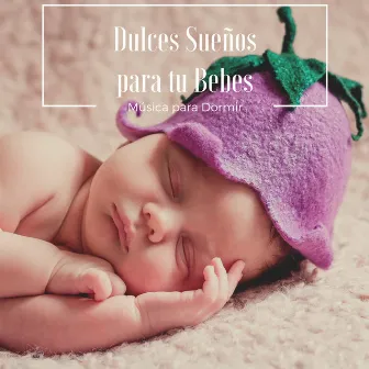 Música para Dormir Toda la Noche, Dulces Sueños para tu Bebes by Cuna Lullabies