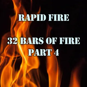 32 Bars of Fire, Pt. 4 by Rapid Fire