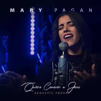 Quiero Conocer a Jesus (Acústico) by Mary Pagan