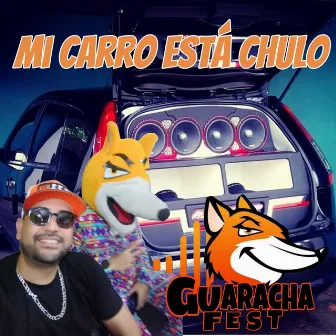 Mi Carro Esta Chulo by Guaracha Fest