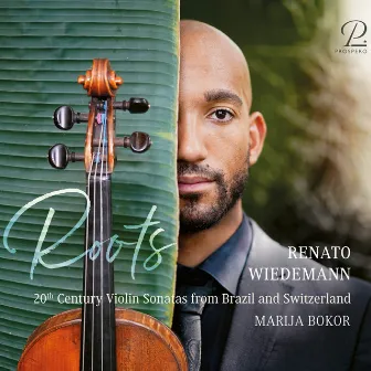 Renato Wiedemann: Roots. 20th Century Violin Sonatas from Brazil and Switzerland by Renato Wiedemann