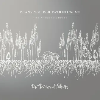 Thank You for Fathering Me (Live at Buddy's House) by 10,000 Fathers