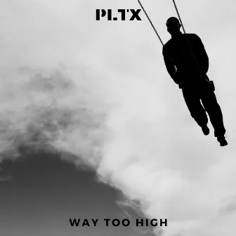 Way Too High by PLTX